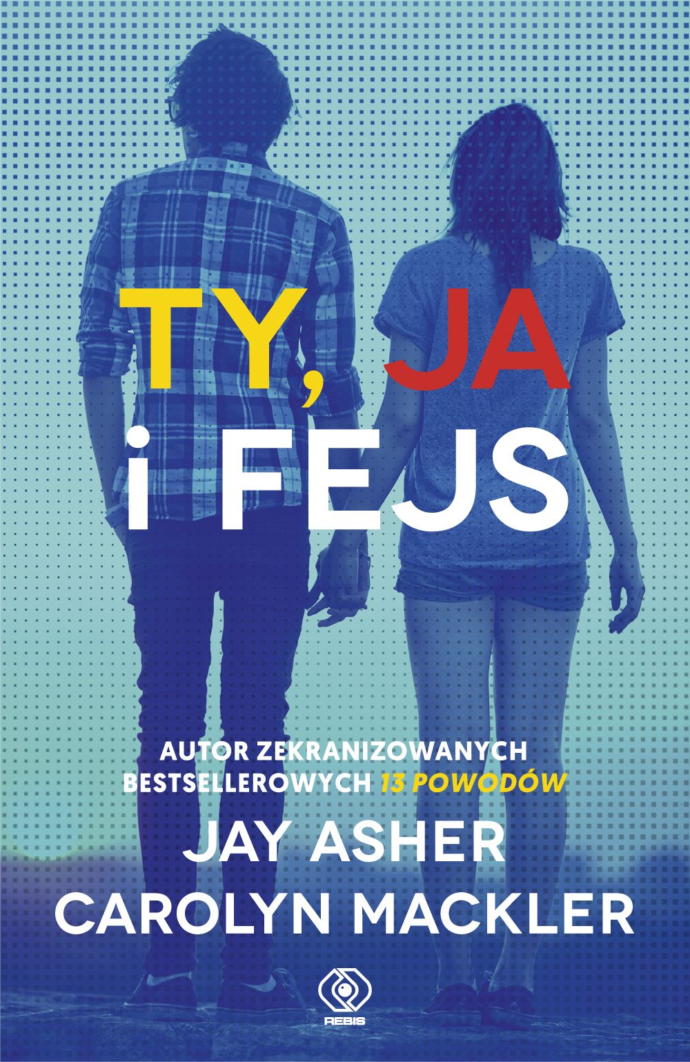 "Ty, ja i fejs", Jay Asher, Carolyn Mackler